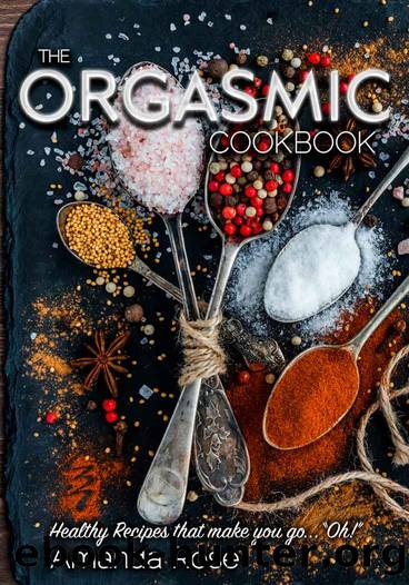 The Orgasmic Cookbook: Recipes That Make You Go "Oh! by Amanda Rose