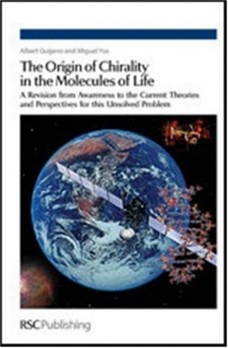 The Origin of Chirality in the Molecules of Life: A Revision from Awareness to the Current Theories and Perspectives of this Unsolved Problem by Albert Guijarro Miguel Yus