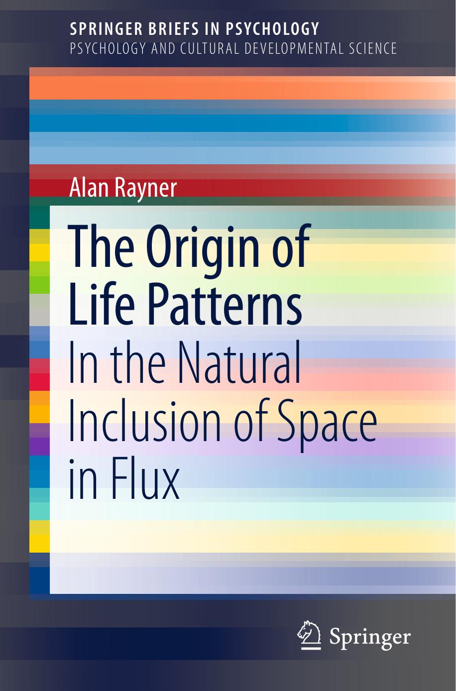 The Origin of Life Patterns: In the Natural Inclusion of Space in Flux by Alan Rayner (auth.)