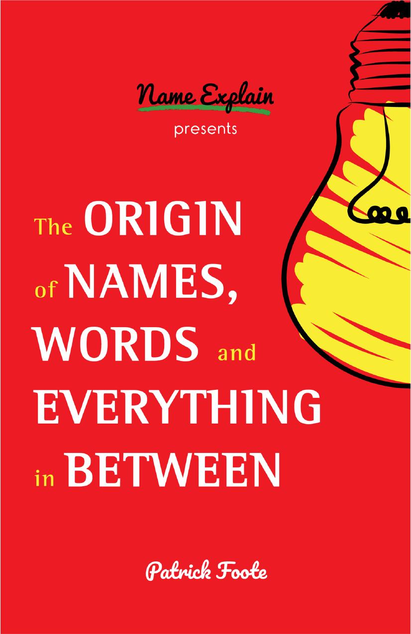 The Origin of Names, Words and Everything in Between by Patrick Foote