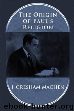 The Origin of Paul's Religion by J. Gresham Machen