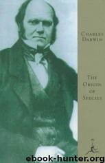 The Origin of Species by Means of Natural Selection, Or, the Preservation of Favored Races in the Struggle for Life by Charles Darwin