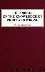 The Origin of the Knowledge of Right and Wrong by Franz Brentano