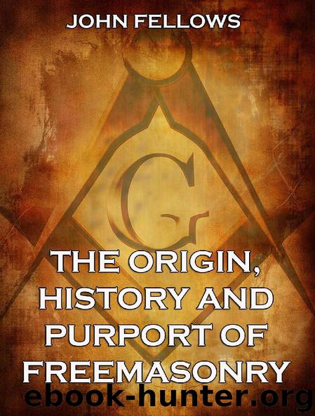 The Origin, History & Purport of Freemasonry (Extended Annotated Edition) by John Fellows