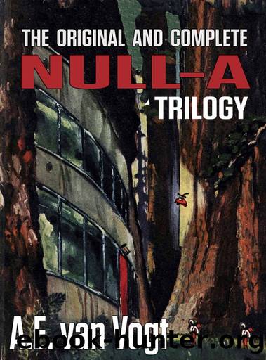 The Original And Complete Null-A Trilogy by A.E. van Vogt