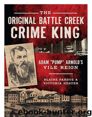 The Original Battle Creek Crime King: Adam “Pump” Arnold’s Vile Reign (True Crime) by Pardoe Blaine & Hester Victoria