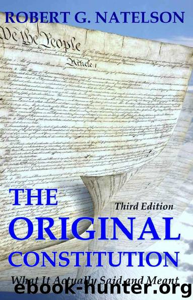 The Original Constitution: What It Actually Said And Meant by Robert G. Natelson
