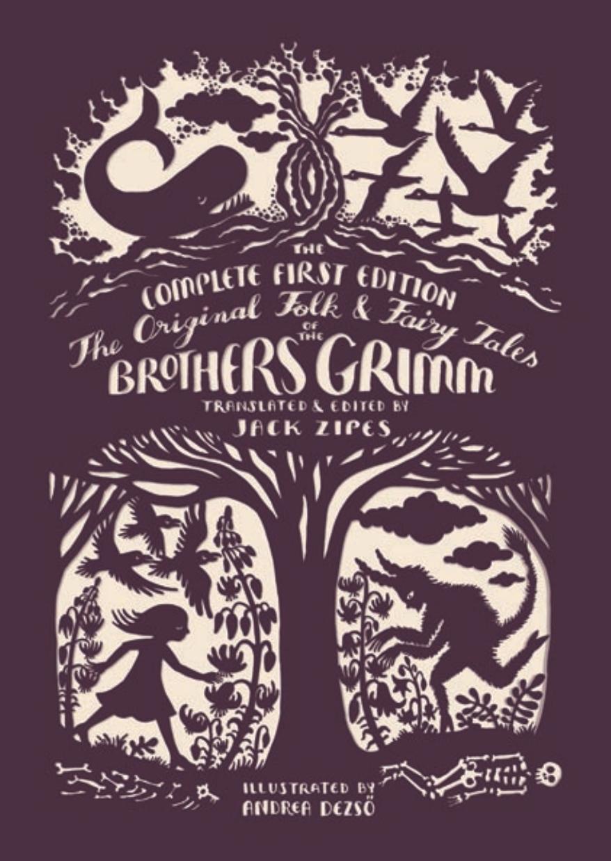 The Original Folk and Fairy Tales of the Brothers Grimm: The Complete First Edition by Jacob Grimm & Wilhelm Grimm & Jack Zipes