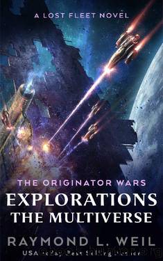 The Originator Wars Explorations_The Multiverse_A Lost Fleet Novel by Raymond L. Weil