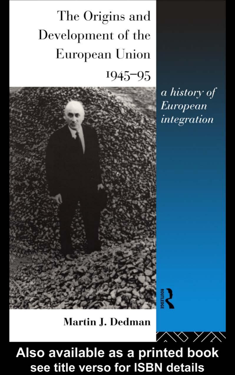 The Origins and Development of the European Union 1945-1995: A History of European Integration by Martin Dedman
