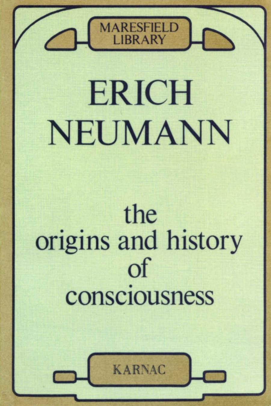 The Origins and History of Consciousness by Erich Neumann C. G. Jung