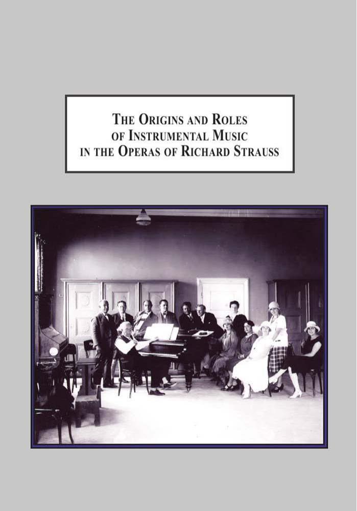 The Origins and Roles of Instrumental Music in the Operas of Richard Strauss: From Concert Hall to Opera House by Malcolm Rowat and John Deathridge