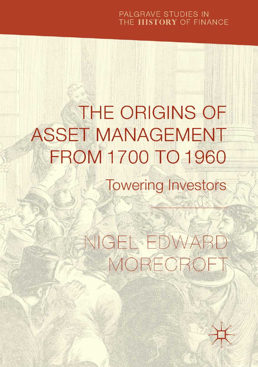 The Origins of Asset Management from 1700 to 1960: Towering Investors (Palgrave Studies in the History of Finance) [Repost] by Nigel Edward Morecroft