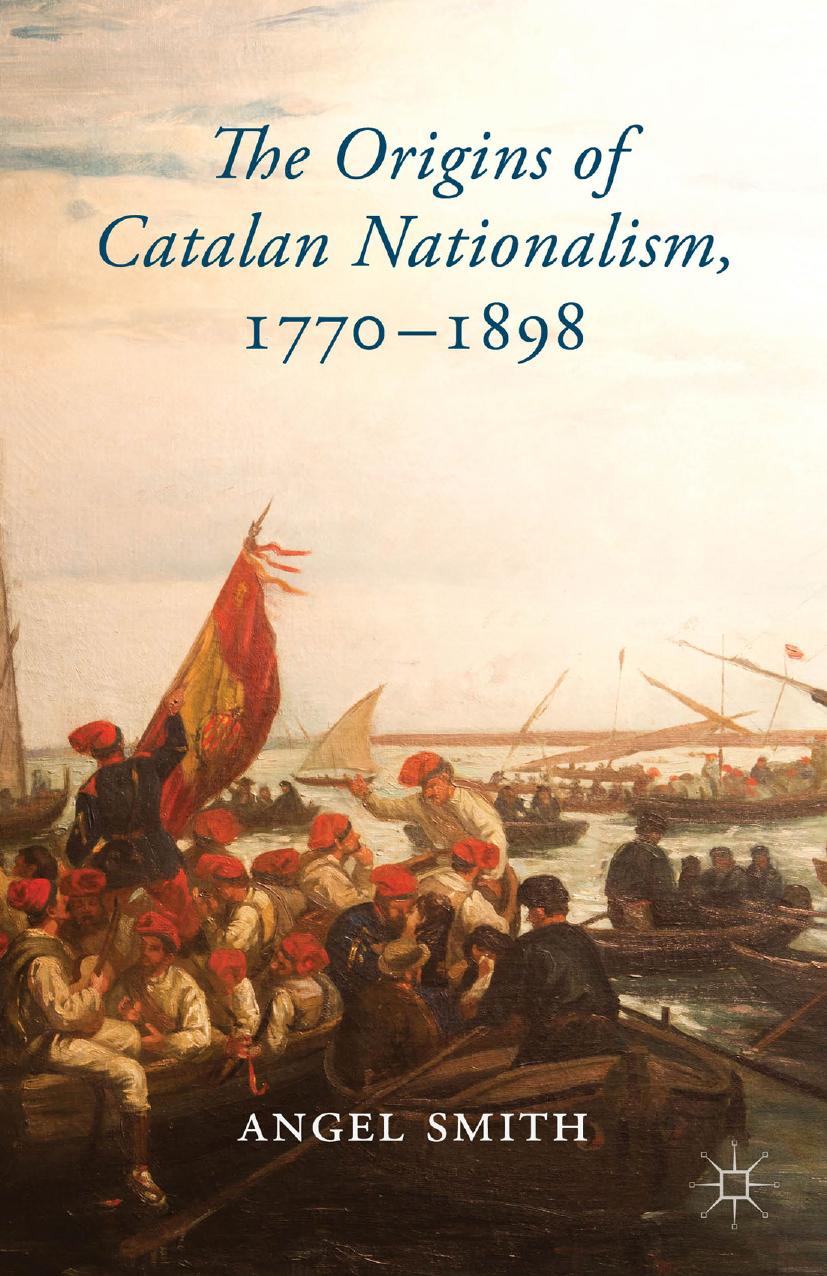 The Origins of Catalan Nationalism, 1770â1898 by Angel Smith (auth.)