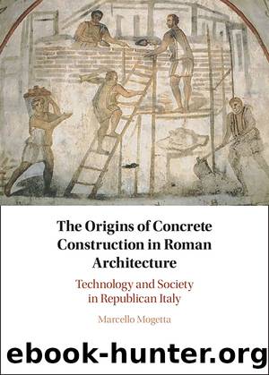 The Origins of Concrete Construction in Roman Architecture by Mogetta Marcello
