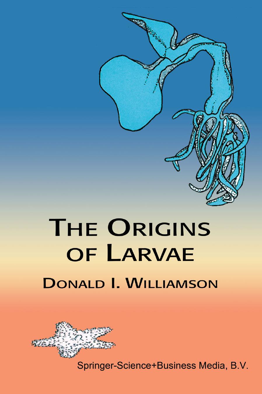 The Origins of Larvae by Donald I. Williamson (auth.)