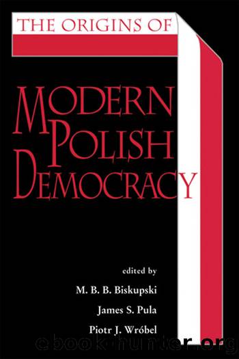 The Origins of Modern Polish Democracy by Biskupski M. B. B.;Pula James S.;Wróbel Piotr J.;