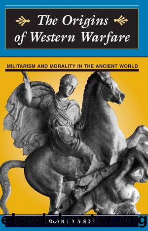 The Origins of Western Warfare: Militarism and Morality in the Ancient World by Doyne Dawson & James D Dawson