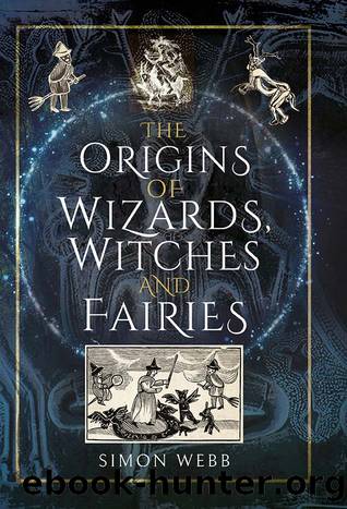 The Origins of Wizards, Witches and Fairies by Simon Webb