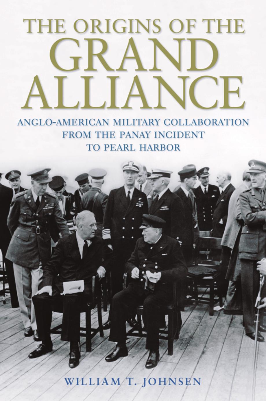 The Origins of the Grand Alliance : Anglo-American Military Collaboration From the Panay Incident to Pearl Harbor by Unknow