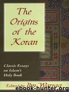 The Origins of the Koran: Classic Essays on Islam's Holy Book by Warraq Ibn