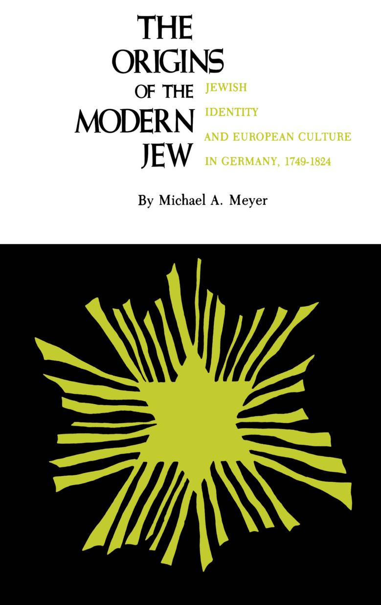 The Origins of the Modern Jew: Jewish Identity and European Culture in Germany, 1749-1824 by By Michael A. Meyer