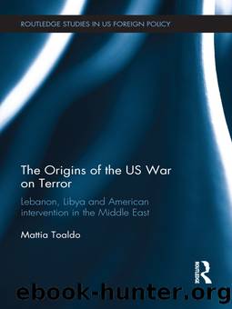 The Origins of the Us War on Terror: Lebanon, Libya and American Intervention in the Middle East by Mattia Toaldo