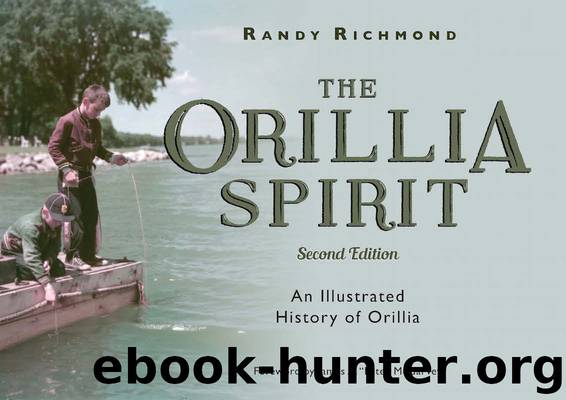 The Orillia Spirit: An Illustrated History of Orillia by Richmond Randy