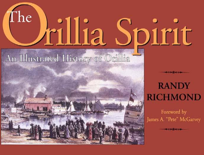 The Orillia Spirit: An illustrated history of Orillia by Randy Richmond