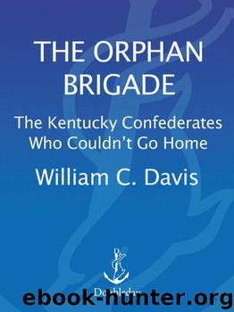 The Orphan Brigade: The Kentucky Confederates Who Couldn't Go Home by Davis William C