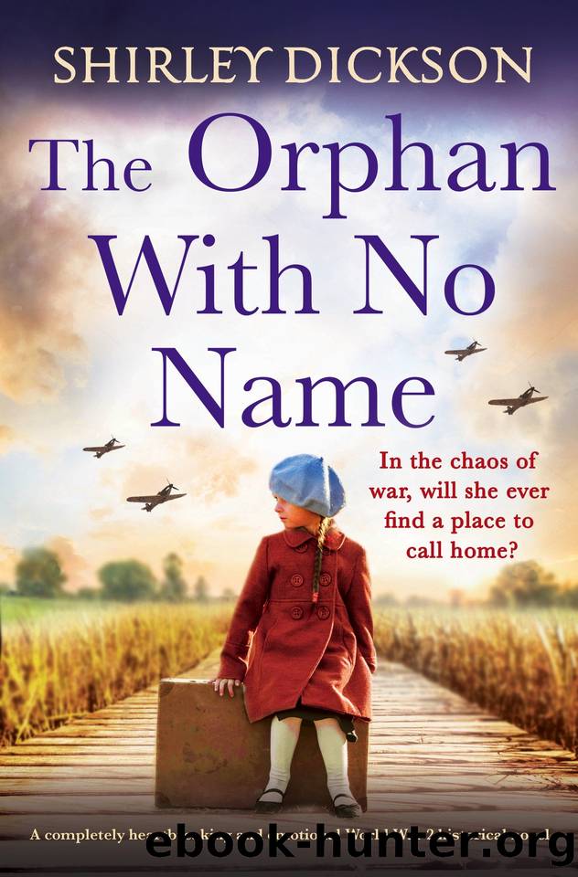 The Orphan with No Name: A completely heartbreaking and emotional World War 2 historical novel by Shirley Dickson