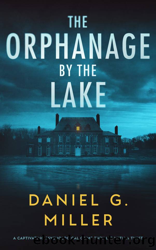 The Orphanage By The Lake: A Captivating Psychological Crime Thriller With A Twist by Daniel G. Miller