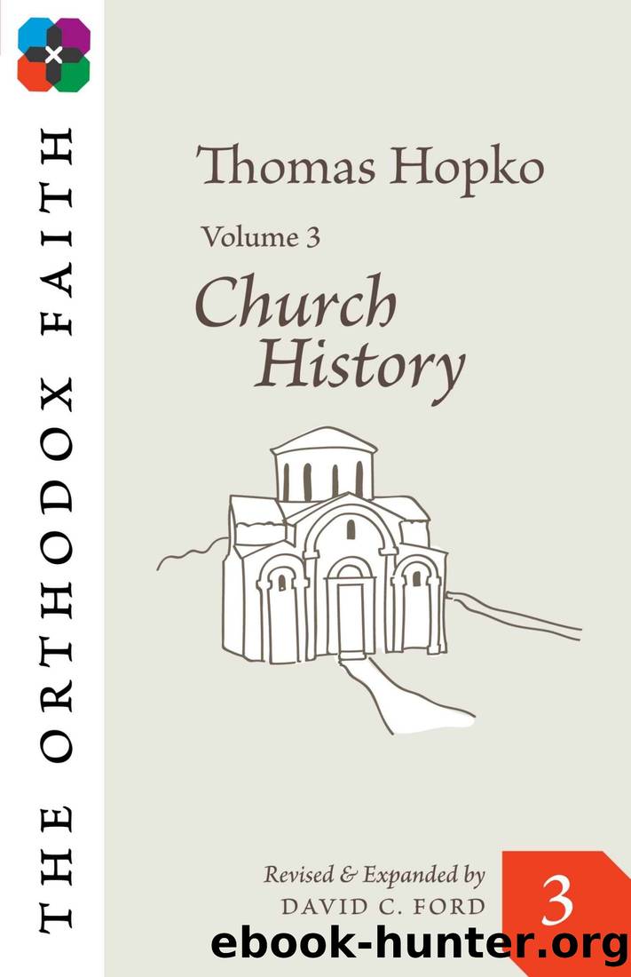 The Orthodox Faith Volume 3: Church History by Thomas Hopko & David C. Ford
