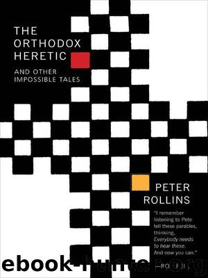 The Orthodox Heretic: And Other Impossible Tales by Peter Rollins