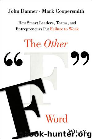 The Other "F" Word: How Smart Leaders, Teams, and Entrepreneurs Put Failure to Work by John Danner & Mark Coopersmith