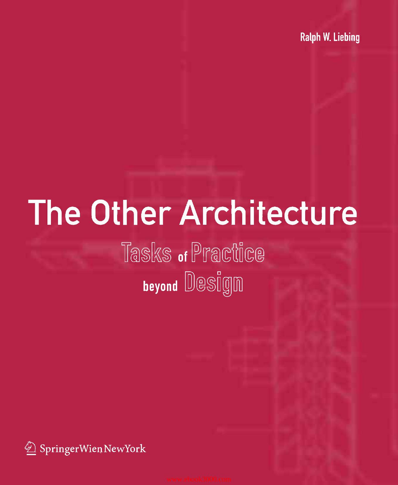 The Other Architecture: Tasks of Practice Beyond Design by Ralph W. Liebing[Repost] by Unknow
