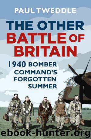 The Other Battle of Britain: 1940: Bomber Command's Forgotten Summer by Paul Tweddle