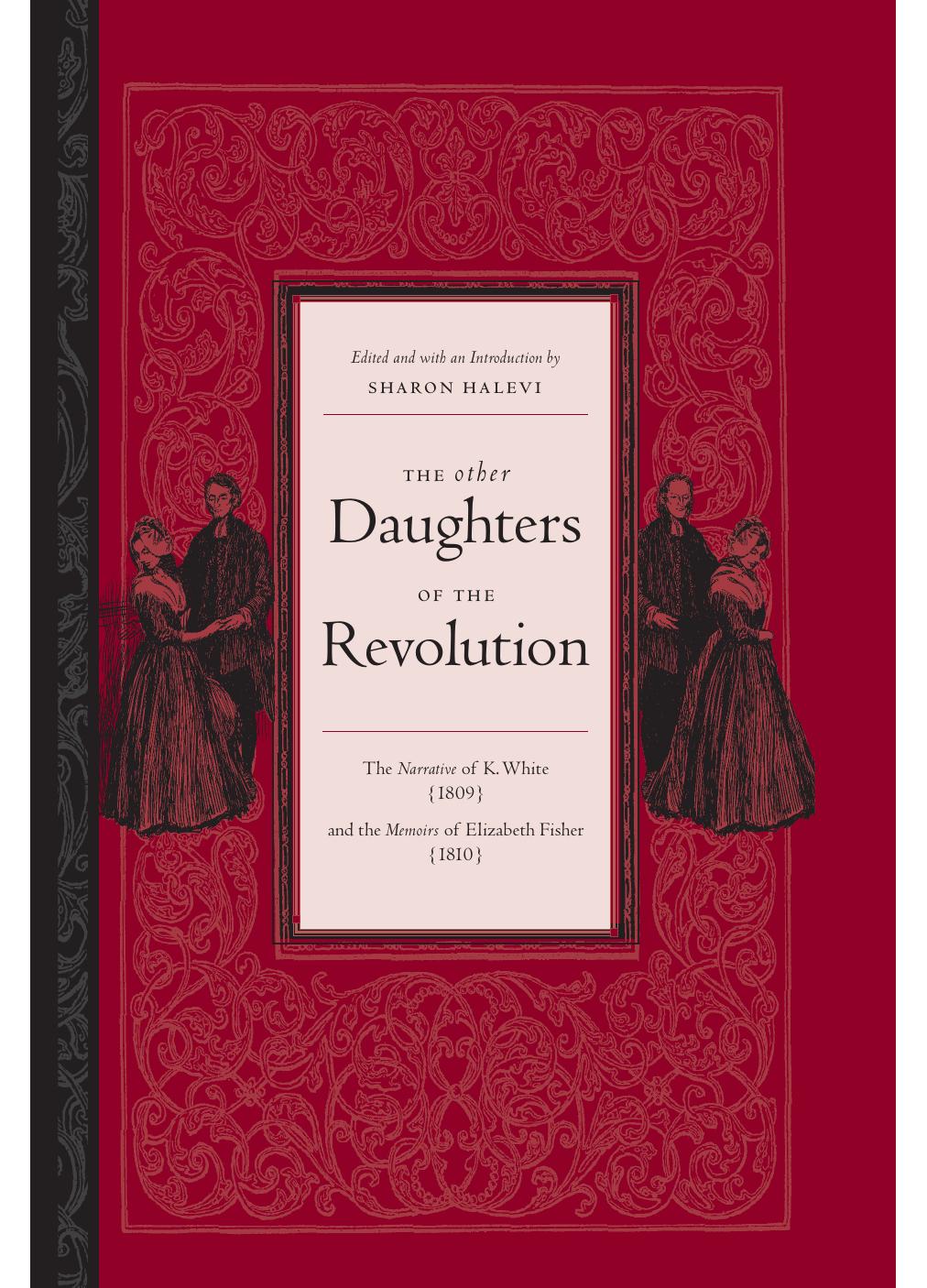 The Other Daughters of the Revolution: The Narrative of K. White, 1809 And the Memoirs of Elizabeth Fisher, 1810 by Sharon Halevi