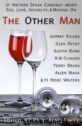 The Other Man: 21 Writers Speak Candidly About Sex, Love, Infidelity, & Moving On by Paul Alan Fahey