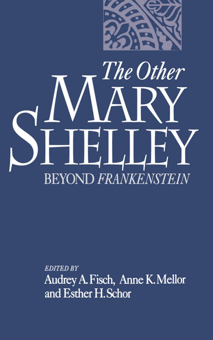 The Other Mary Shelley: Beyond Frankenstein by Audrey Fisch Anne K. Mellor Esther H. Schor