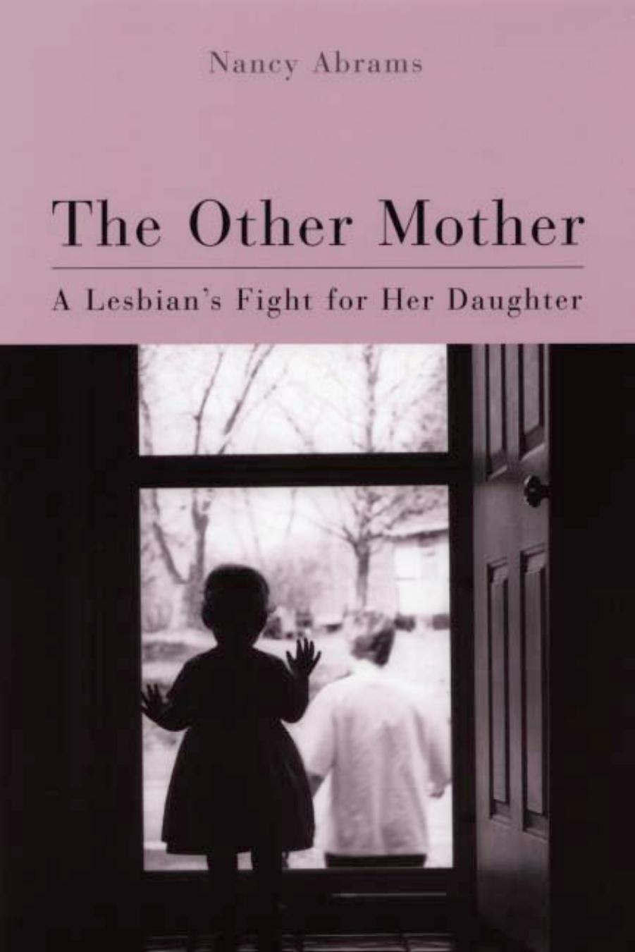 The Other Mother: A Lesbian's Fight for Her Daughter by Nancy Abrams