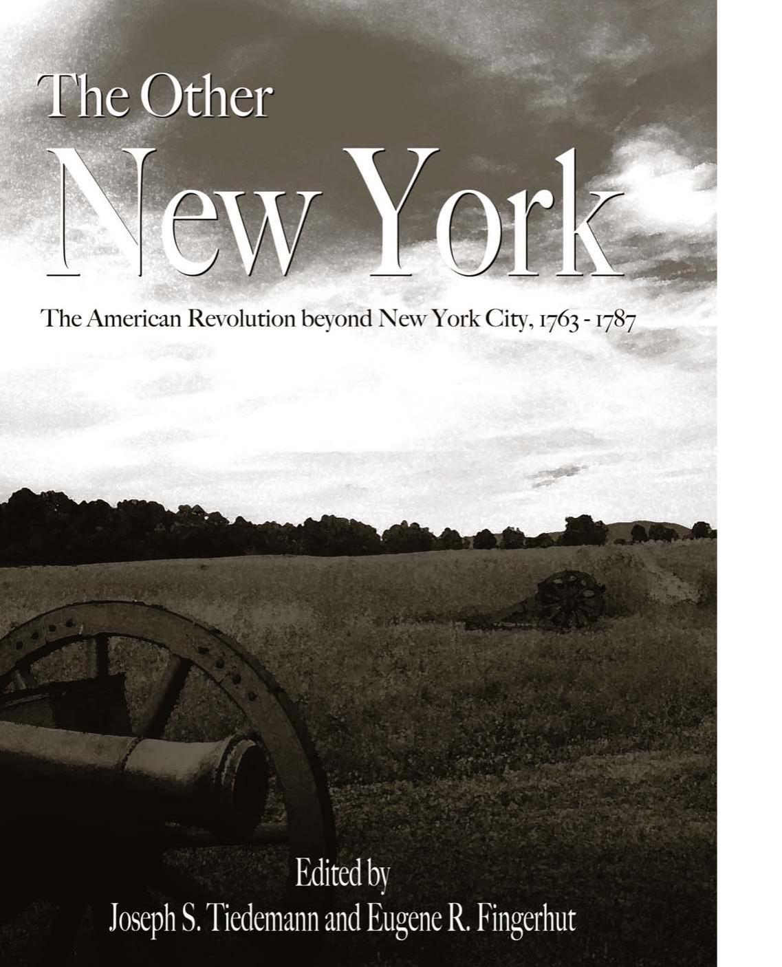 The Other New York: The American Revolution Beyond New York City, 1763-1787 by Joseph S. Tiedemann Eugene R. Fingerhut