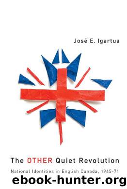 The Other Quiet Revolution : National Identities in English Canada, 1945-71 by Jose E. Igartua; Joseu Eduardo Igartua