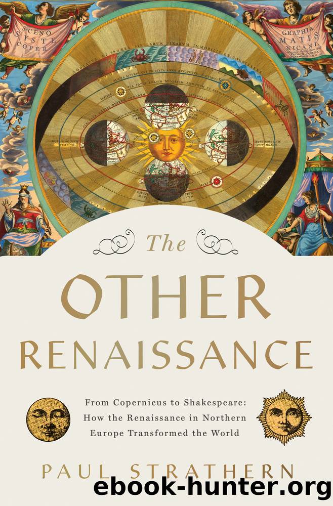 The Other Renaissance: From Copernicus to Shakespeare: How the Renaissance in Northern Europe Transformed the World by Paul Strathern