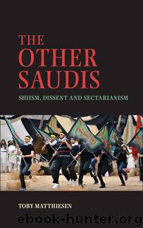 The Other Saudis: Shiism, Dissent and Sectarianism (Cambridge Middle East Studies) by Toby Matthiesen