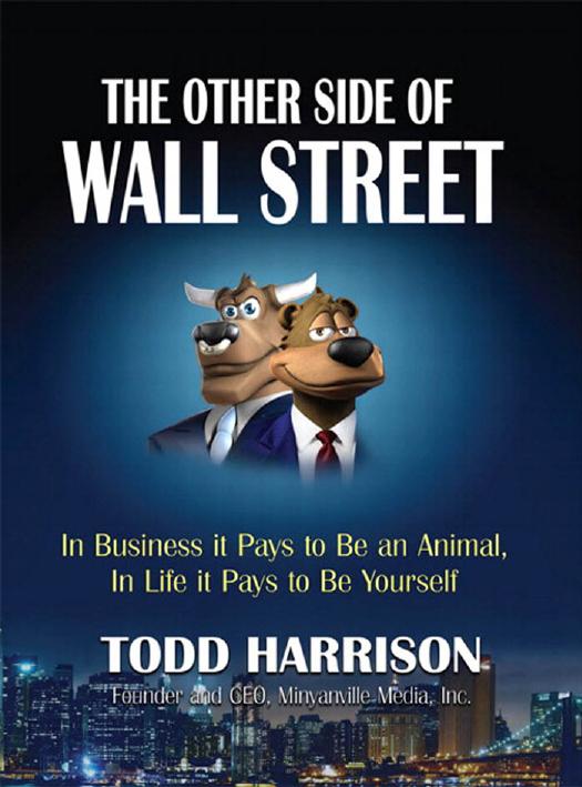 The Other Side of Wall Street: In Business it Pays to be an Animal, in Life it Pays to be Yourself by Todd A. Harrison