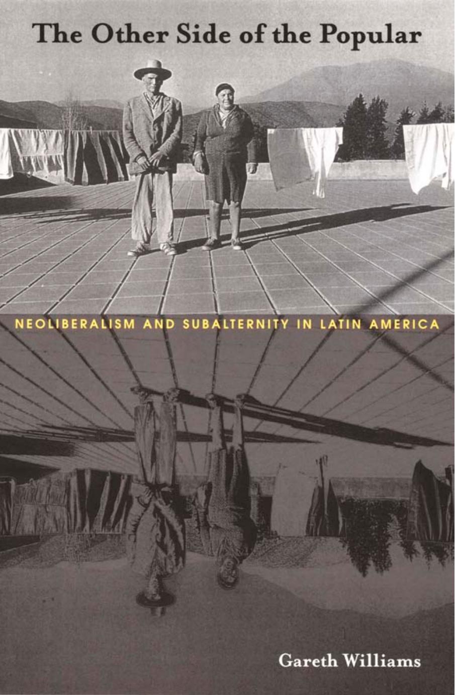 The Other Side of the Popular: Neoliberalism and Subalternity in Latin America by Gareth Williams