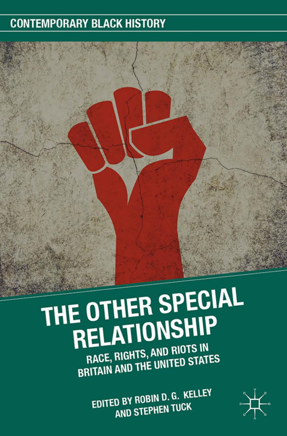 The Other Special Relationship: Race, Rights, and Riots in Britain and the United States by Robin D. G. Kelley Stephen Tuck (auth.)