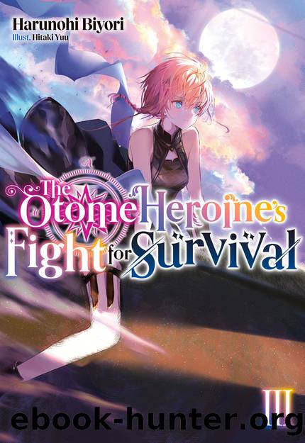 The Otome Heroine's Fight for Survival: Volume 3 [Parts 1 to 2] by Harunohi Biyori