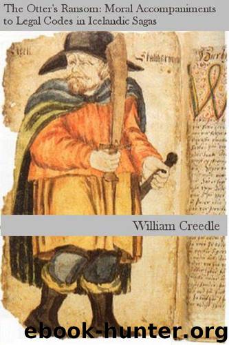 The Otter's Ransom: Moral Accompaniments to Legal Codes in the Icelandic Sagas by Creedle William